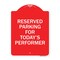 Signmission Parking Reserved for Todays Performer, Red & White Aluminum Sign, 18" x 24", RW-1824-23377 A-DES-RW-1824-23377 - alternate 1